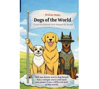 Dogs of the World: Learn Dog Breeds And Where They Come From