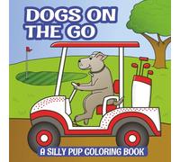 Dogs on the Go: A Silly Pup Coloring Book of Funny Canines Driving Cars, Trucks, Recreation Vehicles, & Construction Equipment, For Adults and Kids Alike, 40 Single Sided Coloring Pages, +Bonus Pages
