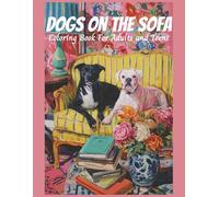 Dogs on the Sofa Coloring Book For Adults and Teens: 50 Grayscale Images Designed to Inspire Relaxation, Creativity, and Mindfulness