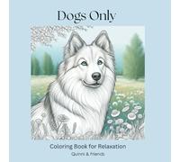 Dogs Only - Coloring Book for Relaxation: A Collection of Adorable Dog Illustrations to Help You Unwind