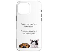 Dogs Prepare You For Babies - Cats Prepare You For Teenagers Custodia per iPhone 16 Pro Max