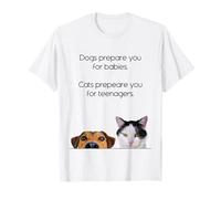 Dogs Prepare You For Babies - Cats Prepare You For Teenagers Maglietta