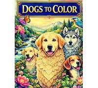 Dogs To Color: Adult Coloring Book Designed for Relaxation and Stress Relief