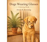 Dogs Wearing Glasses Coloring Book: Adorable & Cozy Dog Designs for Relaxation and Creativity