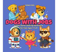 Dogs with jobs: A paw-some Coloring Adventure for kids Ages 4 to 8