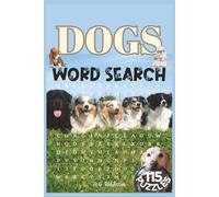 Dogs Word Search Book: 115 Word Searches Featuring Dog Breeds, History, Anatomy, Literature & More - Perfect for Teens, Adults & Seniors