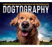 Kaylee Greer – Dogtography – Guida per scattare le migliori foto di cani – Tascabile