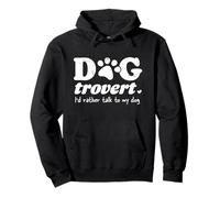 Dogtrovert I'd Rather Talk To My Dog - Amante dei cani introverso Felpa con Cappuccio