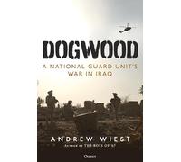Dogwood: A National Guard unit's war in Iraq