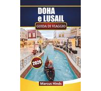 DOHA e LUSAIL GUIDA DI VIAGGIO 2026: Scopri le principali attrazioni, i gioielli nascosti, la cucina locale e le esperienze culturali in Qatar