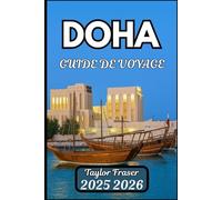 DOHA GUIDE DE VOYAGE 2025 2026: Explorez la culture régionale, le design urbain et les détails pratiques