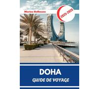 DOHA GUIDE DE VOYAGE 2025 - 2026: Explorez les souks, les gratte-ciels, les musées et le désert au-delà