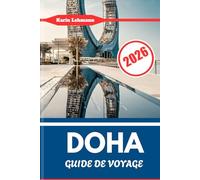 DOHA GUIDE DE VOYAGE 2026: Culture, sites touristiques, marchés et vie urbaine dans la capitale du Qatar