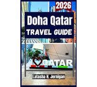DOHA QATAR TRAVEL GUIDE 2026: Plan Your Trip with Top Attractions, Cultural Sites, Souks, Dining Spots, Travel Tips and Hidden Gems