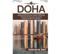 DOHA REISEFÜHRER 2025/2026: EINE REISE DURCH DAS MODERNE HERZ UND DIE ZEITLOSE SEELE KATARs