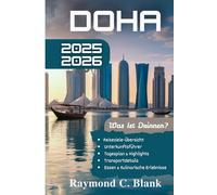 DOHA REISEFÜHRER 2025-2026: IHR UNVERZICHTBARER REISEBEGLEITER IN KATARS LEBENDIGER HAUPTSTADT