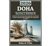 DOHA REISEFÜHRER 2026: Eine Reise durch Katars Hauptstadt - Ikonische Wahrzeichen, moderne Meisterwerke und kulturelle Wunder entdecken