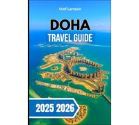 DOHA TRAVEL GUIDE 2025 2026.: Discover Cultural insights, modern highlights, food, and desert adventures in one unforgettable journey