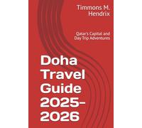 Doha Travel Guide 2025-2026: Qatar's Capital and Day Trip Adventures
