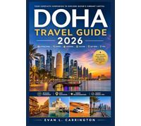 DOHA TRAVEL GUIDE 2026: A practical Companion to Doha Covering Accommodation, Transportation, Cultural Norms, Dining, and Key Attractions