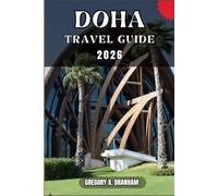 DOHA TRAVEL GUIDE: A Practical Guide to Discovering Culture, Nature, Hidden Gems, and Must-See Highlights.