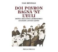 Doi povron bagna' 'nt l'euli. Detti e racconti gastronomici cucinati a fuoco lento