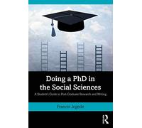 Doing a PhD in the Social Sciences: A Student’s Guide to Post-Graduate Research and Writing