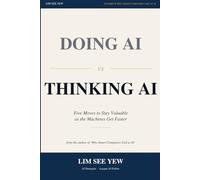 Doing AI vs Thinking AI: Five Moves to Stay Relevant, Irreplaceable, and Ahead in the Age of AI
