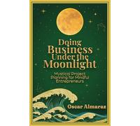 Doing Business Under the Moonlight: Mystical Project Planning for Mindful Entrepreneurs