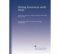 Doing business with HUD: guide for minority, women owned, and small businesses