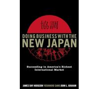 Doing Business with the New Japan: Succeeding in America's Richest International Market