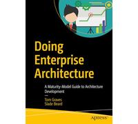 Doing Enterprise Architecture: A Maturity-Model Guide to Architecture Development