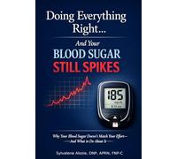 Doing Everything Right… and Your Blood Sugar Still Spikes: Why Your Blood Sugar Doesn’t Match Your Effort-and What to Do About It