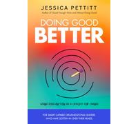 Doing Good Better: Using Dysfunction as a Catalyst for Change for Smart Capable Organizational Leaders Who Have Gotten in Over Their Heads