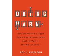 Doing Harm: How the World's Largest Psychological Association Lost Its Way in the War on Terror
