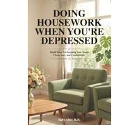 Doing Housework When You're Depressed: Small Steps for Keeping Your Home Clean, Safe, and Comfortable.