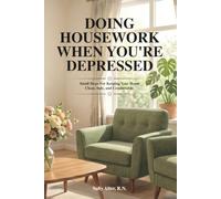 Doing Housework When You're Depressed: Small Steps for Keeping Your Home Clean, Safe, and Comfortable.