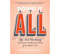 Doing It All: Stop Over-Functioning and Become the Mom and Person You're Meant t
