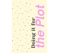 Doing it for the plot - journal: 120 Pages to Spill the Tea, Chase the Dream & Write Your Story