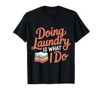 Doing Laundry Is What I Do House Chore Domestic - Maglietta
