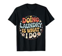 Doing Laundry Is What I Do Lavori Domestici Domestici |- Maglietta