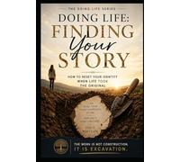 DOING LIFE: FINDING YOUR STORY: HOW TO RESET YOUR IDENTITY WHEN LIFE TOOK THE ORIGINAL