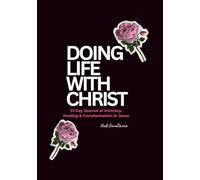 DOING LIFE WITH CHRIST: 31-Day Journal of Intimacy, Healing & Transformation in Jesus