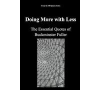 Doing More with Less: The Essential Quotes of Buckminster Fuller