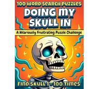 Doing My Skull In: The Most Annoying Word Search You’ll Ever Attempt: A Hilarious and Frustrating Word Search Challenge for Puzzle Lovers