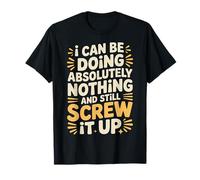 Doing Nothing And Still Mess It Up - Maglietta