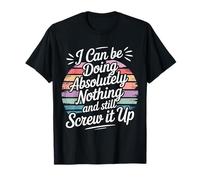 Doing Nothing And Still Mess It Up - Maglietta