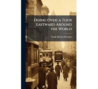 Doing Over; a Tour Eastward Around the World