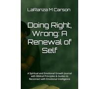 Doing Right, Wrong: A Renewal of Self: A Spiritual and Emotional Growth Journal with Biblical Principles & Guides to Reconnect with Emotional Intelligence