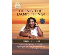 Doing the Damn Thing!: Empowering Stories of Courage, Resilience, Purpose, and Possibilities from Bold Women Making an Impact
